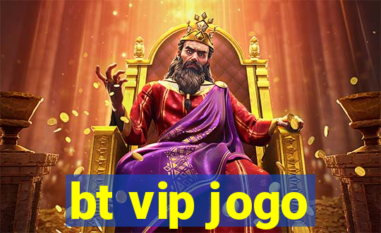 bt vip jogo